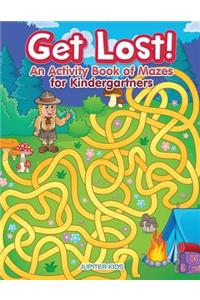 Get Lost! An Activity Book for Kindergartners of Mazes