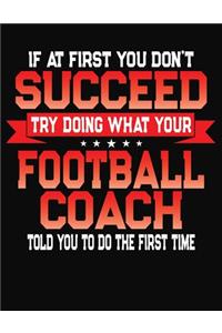 If At First You Don't Succeed Try Doing What Your Football Coach Told You To Do The First Time
