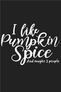 I Like Pumpkin Spice And Maybe 3 people