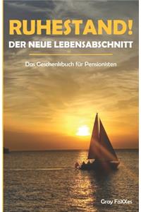 Ruhestand! Der neue Lebensabschnitt: Das Geschenkbuch für Pensionisten