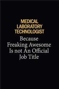 Medical Laboratory Technologist Because Freaking Awesome Is Not An Official Job Title
