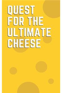 Quest for the Ultimate Cheese A helpful notebook for cheese aficionados