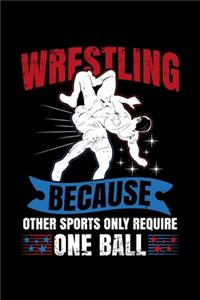 Wrestling Because other sports only require one ball