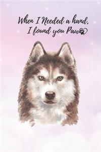 When I Needed a hand I found you Paw