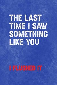 The Last Time I Say Something Like You... I Flushed It.: All Purpose 6x9 Blank Lined Notebook Journal Way Better Than A Card Trendy Unique Gift Blue Texture Mean People