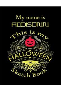 My name is ADDISON This is my HALLOWEEN Sketch Book: Inspirational and Motivational Halloween Gift for a Special girl