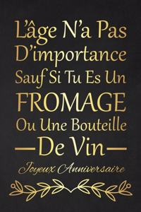 L'âge N'a Pas D'importance Sauf Si Tu Es Un Fromage Ou Une Bouteille De Vin