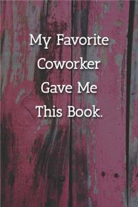 My Favorite Coworker Gave Me This Book. Notebook