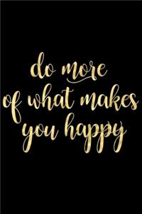 Do More of What Makes You Happy