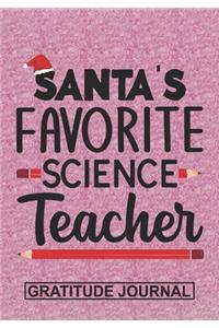 Santa's Favorite Science Teacher - Gratitude Journal: Blank Lined Notebooks Christmas Teacher Gift Pre-k and Kindergarten Middle And High School Teacher life Xmas Gift For Favorite Teacher