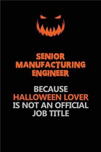 Senior Manufacturing Engineer Because Halloween Lover Is Not An Official Job Title