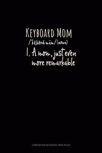 Keyboard Mom (Noun) 1.A Mom, Just Even More Remarkable