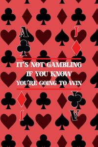 It's Not Gambling If You Know You're Going To Win