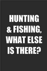 Hunting & Fishing, What Else is There