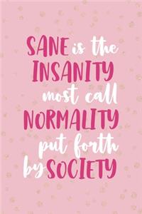 Sane Is Insanity Most Call Normality Put Forth By Society