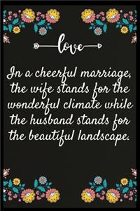 In a cheerful marriage, the wife stands for the wonderful climate while the husband stands for the beautiful landscape.