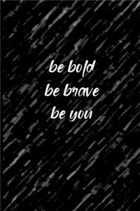 Be Bold Be Brave Be You