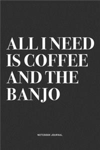 All I Need Is Coffee And The Banjo