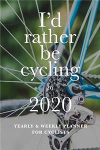 I'd Rather Be Cycling In 2020 Yearly And Weekly Planner For Cyclists