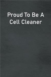 Proud To Be A Cell Cleaner
