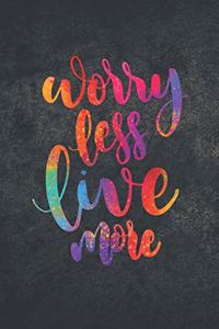 Worry Less Live More