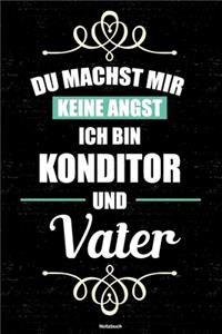 Du machst mir keine Angst ich bin Konditor und Vater Notizbuch