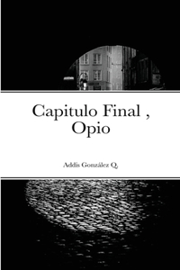 Capitulo Final, Opio