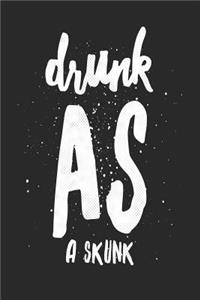 Drunk as a Skunk