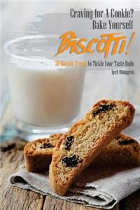 Craving for a Cookie? Bake Yourself Biscotti!