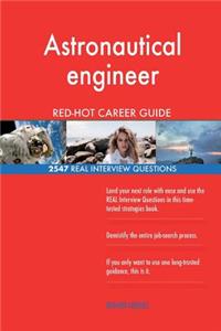 Astronautical engineer RED-HOT Career Guide; 2547 REAL Interview Questions