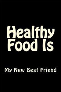 Healthy Food Is My New Best Friend