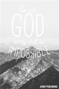 For with God Nothing Shall Be Impossible - Luke 1