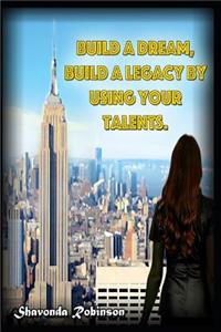 Build a Dream, Build a Legacy by Using Your Talents