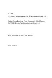 NASA Ames Laminar Flow Supersonic Wind Tunnel (Lfswt) Tests of a 10 Deg Cone at Mach 1.6