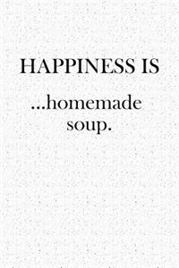 Happiness Is... Homemade Soup: A 6x9 Inch Matte Softcover Notebook Journal with 120 Blank Lined Pages and a Funny Foodie Cover Slogan