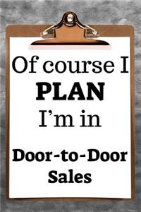 Of Course I Plan I'm in Door-To-Door Sales