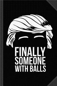 Finally Someone with Balls Journal Notebook