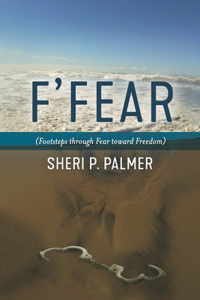 F' Fear: (Footsteps through Fear toward Freedom)