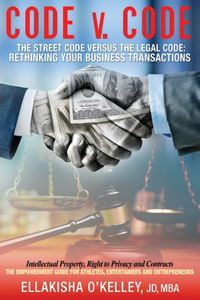 Code v. Code: The Street Code Versus the Legal Code: Rethinking Your Business Transactions