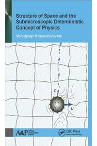 Structure of Space and the Submicroscopic Deterministic Concept of Physics