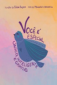 Você é especial, único, inteligente e criativo.
