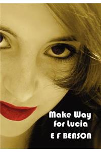 Make Way for Lucia - The Complete Mapp & Lucia - Queen Lucia, Miss Mapp Including 'The Male Impersonator', Lucia in London, Mapp and Lucia, Lucia's Pr