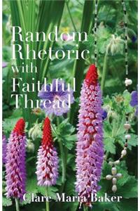 Random Rhetoric with Faithful Thread: Poems & Photographs