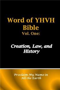 Word of Yhvh Bible Vol. One: Creation, Law, and History