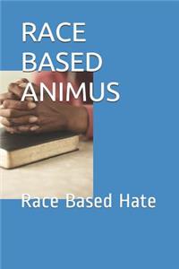 Race Based Animus: Race Based Hate
