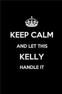 Keep Calm and Let This Kelly Handle It