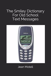 The Smiley Dictionary For Old School Text Messages