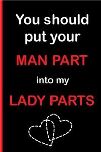 You Should Put Your Man Part into My Lady Parts