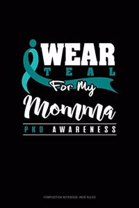 I Wear Teal for My Momma - Pkd Awareness
