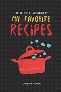 The Ultimate Collection of My Favorite Recipes Cookbook Journal